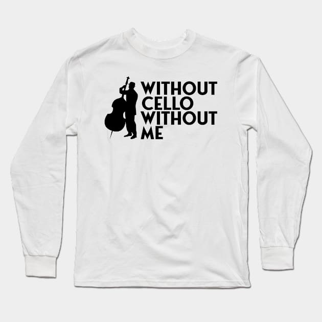 Without cello without me Long Sleeve T-Shirt by Jabinga